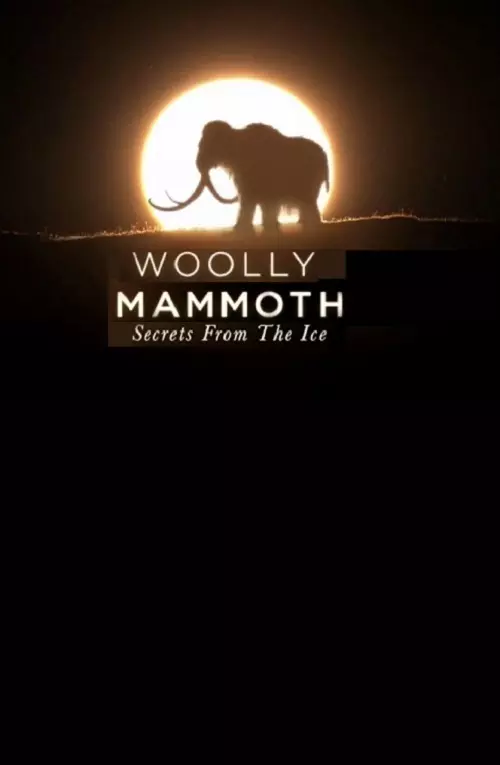 Woolly Mammoth: Secrets from the Ice